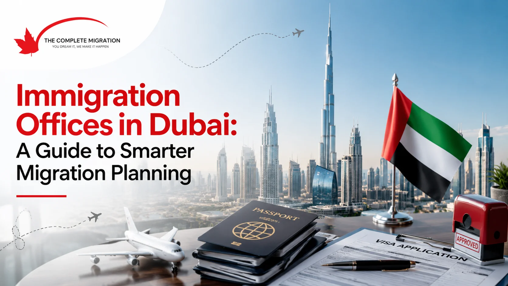Immigration offices in Dubai with UAE skyline, passport, visa application documents, and migration planning guide by The Complete Migration.